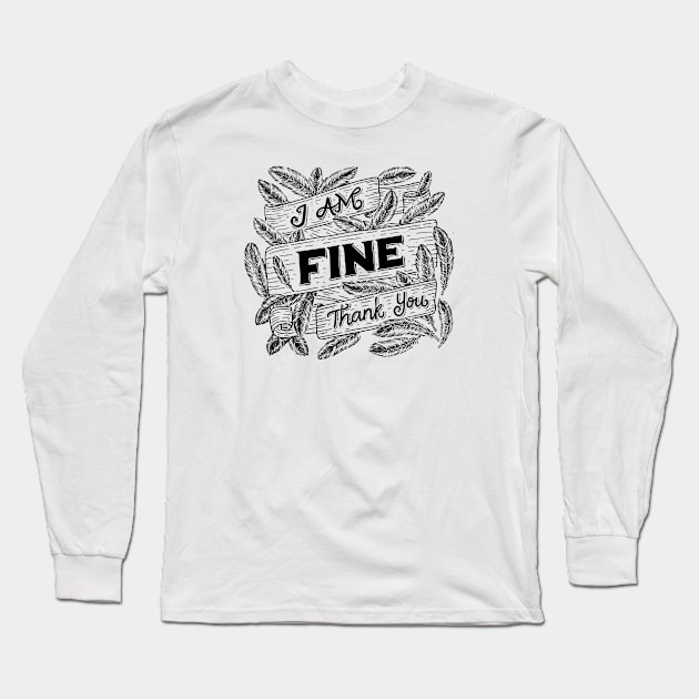 I Am Fine Thank You Long Sleeve T-Shirt by aftrisletter